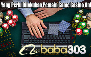 Hal Yang Perlu Dilakukan Pemain Game Casino Online